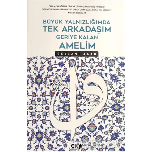 Büyük Yalnızlığımda Tek Arkadaşım Geriye Kalan Amelim - Geylani Akan - Çığır Yayınları