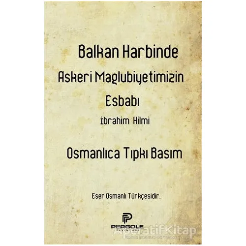 Balkan Harbinde Askeri Mağlubiyetimizin Esbabı - İbrahim Hilmi - Pergole Yayınları