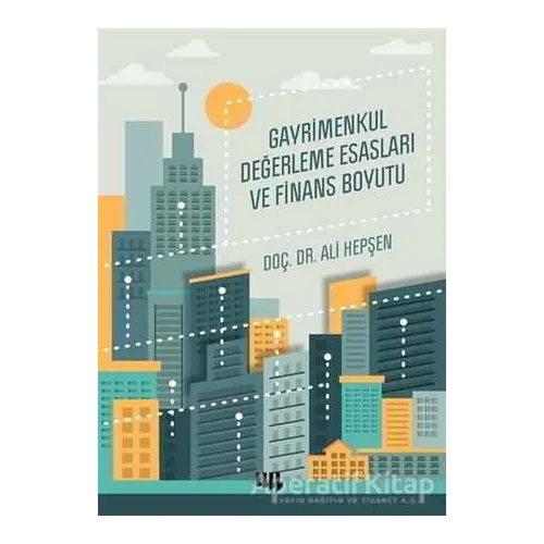 Gayrimenkul Değerleme Esasları ve Finans Boyutu - Ali Hepşen - Literatür Yayıncılık