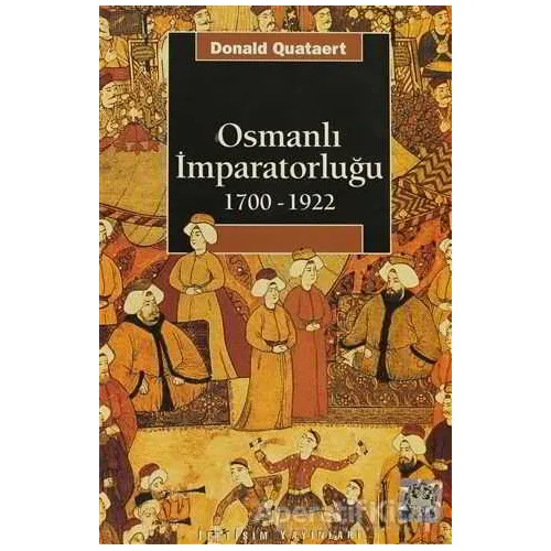 Osmanlı İmparatorluğu 1700-1922 - Donald Quataert - İletişim Yayınevi