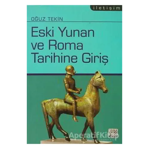 Eski Yunan ve Roma Tarihine Giriş - Oğuz Tekin - İletişim Yayınevi