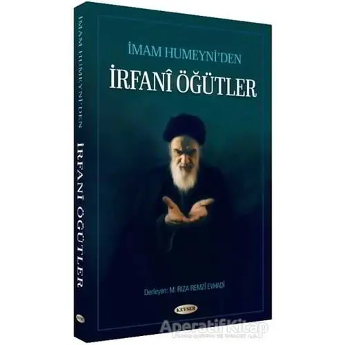 İmam Humeyni’den İrfani Öğütler - M. Rıza Remzi Evhadi - Kevser Yayınları