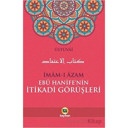 İmam-ı Azam Ebu Hanife’nin İtikadi Görüşleri - Üstüvai - Kayıhan Yayınları