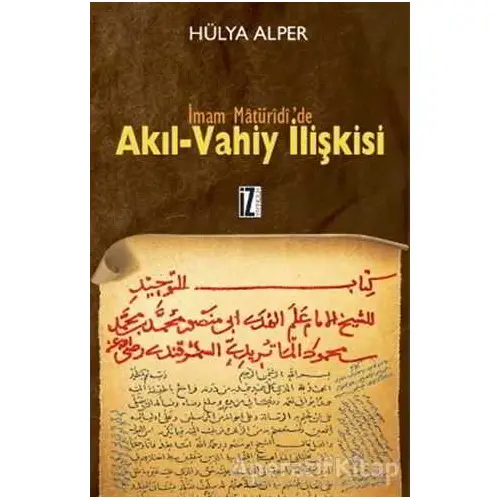 İmam Matüridi’de Akıl-Vahiy İlişkisi - Hülya Alper - İz Yayıncılık