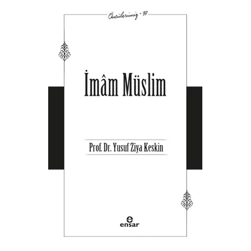 İmam Müslim (Öncülerimiz-39) - Yusuf Ziya Keskin - Ensar Neşriyat