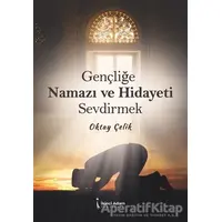 Gençliğe Namazı ve Hidayeti Sevdirmek - Oktay Çelik - İkinci Adam Yayınları