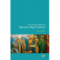 İslam Düşüncesi Bağlamında Eğitimde Bilgi Problemi - Ahmet Özalp - Eski Yeni Yayınları