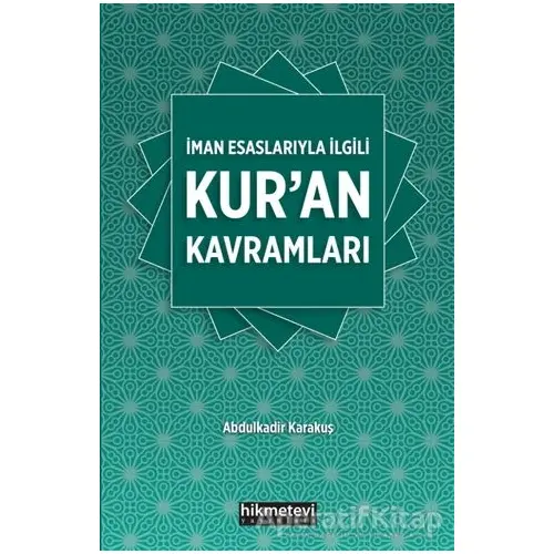 İman Esaslarıyla İlgili Kuran Kavramları - Abdulkadir Karakuş - Hikmetevi Yayınları