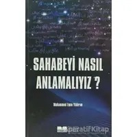 Sahabeyi Nasıl Anlamalıyız? - Muhammed Emin Yıldırım - Siyer Yayınları