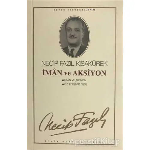 İman ve Aksiyon : 46 - Necip Fazıl Bütün Eserleri - Necip Fazıl Kısakürek - Büyük Doğu Yayınları