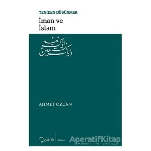 İman ve İslam - Yeniden Düşünmek - Ahmet Özcan - Yarın Yayınları