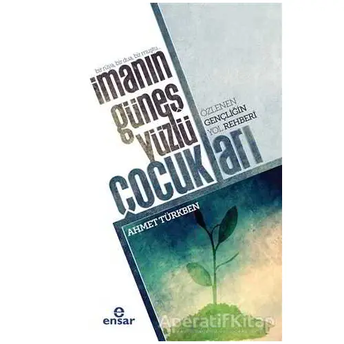 İmanın Güneş Yüzlü Çocukları - Ahmet Türkben - Ensar Neşriyat