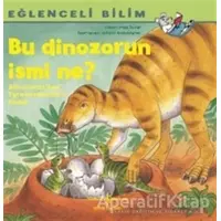 Bu Dinozorun İsmi Ne? - Eğlenceli Bilim - Imke Rudel - İş Bankası Kültür Yayınları