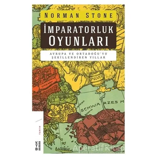 İmparatorluk Oyunları - Norman Stone - Ketebe Yayınları