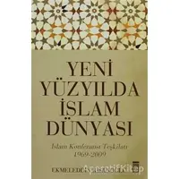 Yeni Yüzyılda İslam Dünyası - Ekmeleddin İhsanoğlu - Timaş Yayınları