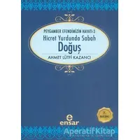 Hicret Yurdunda Sabah: Doğuş - Ahmet Lütfi Kazancı - Ensar Neşriyat