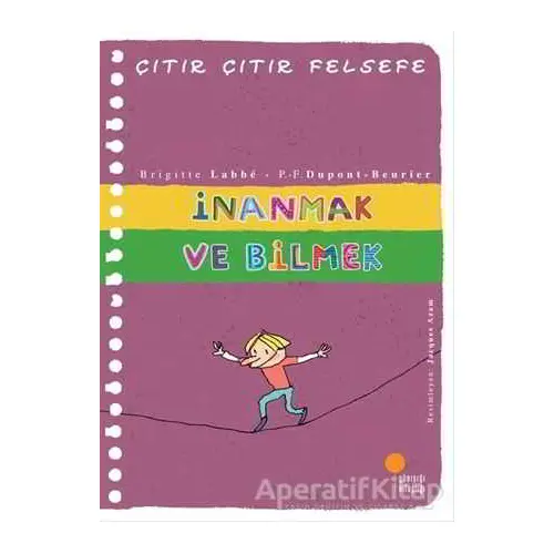 İnanmak ve Bilmek - Çıtır Çıtır Felsefe 25 - Brigitte Labbe - Günışığı Kitaplığı