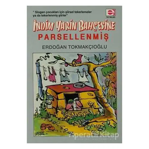 İndim Yarin Bahçesine... Parsellenmiş !.. - Erdoğan Tokmakçıoğlu - E Yayınları