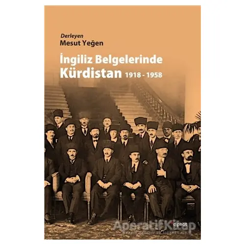 İngiliz Belgelerinde Kürdistan 1918 - 1958 - Derleme - Dipnot Yayınları