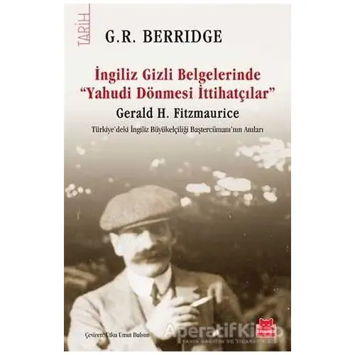 İngiliz Gizli Belgelerinde Yahudi Dönmesi İttihatçılar - G. R. Berridge - Kırmızı Kedi Yayınevi