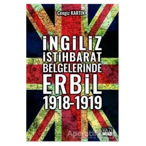 İngiliz İstihbarat Belgelerinde Erbil 1918 - 1919 - Cengiz Kartın - Yazıgen Yayınevi