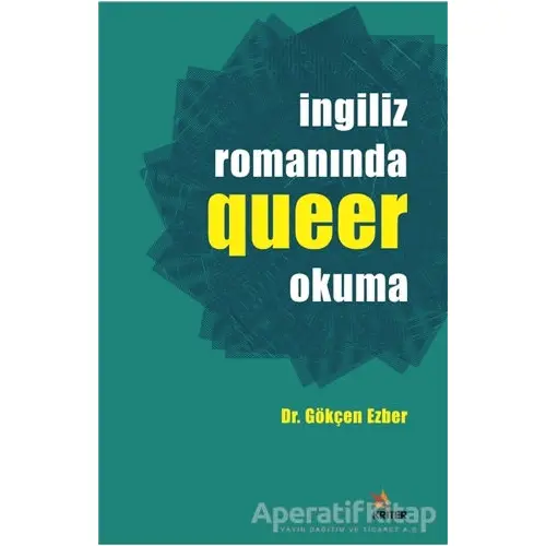 İngiliz Romanında Queer Okuma - Gökçen Ezber - Kriter Yayınları