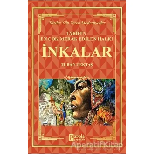 İnkalar - Tarihin En Çok Merak Edilen Halkı - Turan Tektaş - Parola Yayınları