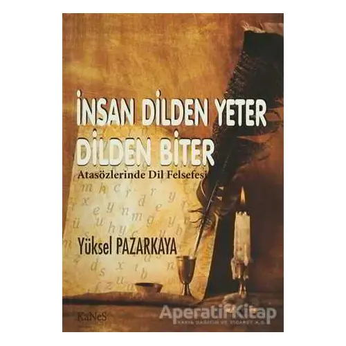 İnsan Dilden Yeter Dilden Biter - Yüksel Pazarkaya - Kanes Yayınları