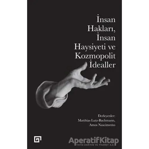 İnsan Hakları İnsan Haysiyeti ve Kozmopolit İdealler - Kolektif - Koç Üniversitesi Yayınları