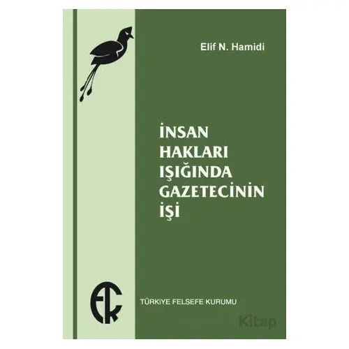 İnsan Hakları Işığında Gazetecinin İşi - Elif N. Hamidi - Türkiye Felsefe Kurumu