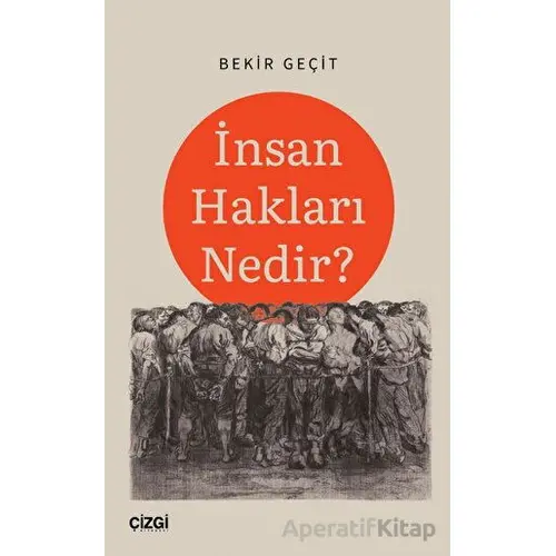 İnsan Hakları Nedir? - Bekir Geçit - Çizgi Kitabevi Yayınları