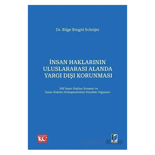 İnsan Haklarının Uluslararası Alanda Yargı Dışı Korunması - Bilge Bingöl Schrijer - Adalet Yayınevi