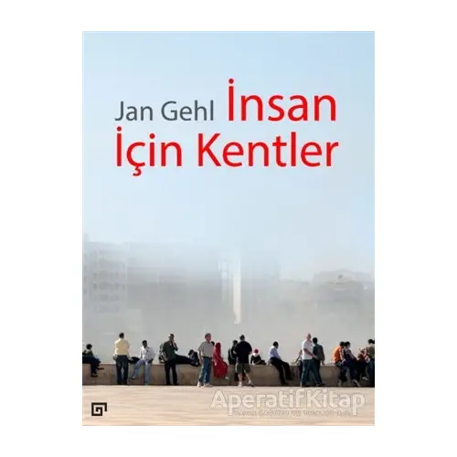 İnsan İçin Kentler - Jan Gehl - Koç Üniversitesi Yayınları