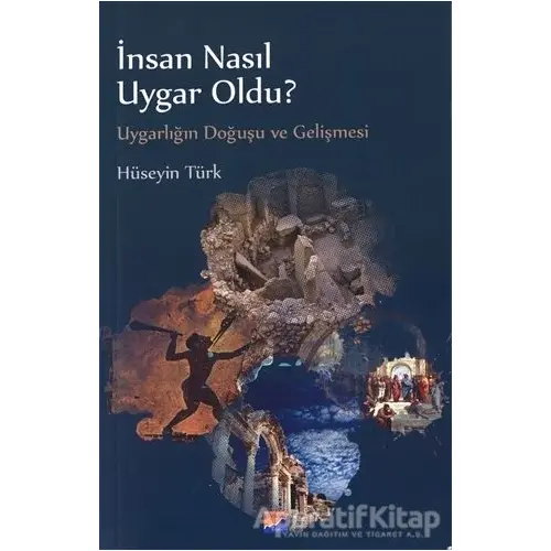 İnsan Nasıl Uygar Oldu? - Hüseyin Türk - Siyasal Kitabevi