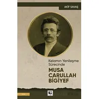 Kelamın Yenileşme Sürecinde Musa Carullah Bigiyef - Akif Savaş - Çınaraltı Yayınları