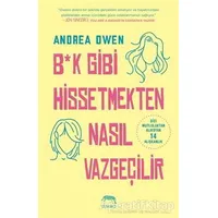 B*k Gibi Hissetmekten Nasıl Vazgeçilir? - Andrea Owen - Yabancı Yayınları