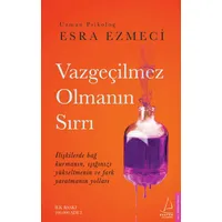 Vazgeçilmez Olmanın Sırrı - Esra Ezmeci - Destek Yayınları