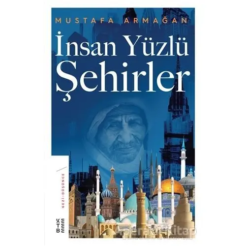 İnsan Yüzlü Şehirler - Mustafa Armağan - Ketebe Yayınları