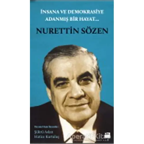 İnsana ve Demokrasiye Adanmış Bir Hayat: Nurettin Sözen - Hatice Kurtuluş - Doğan Kitap