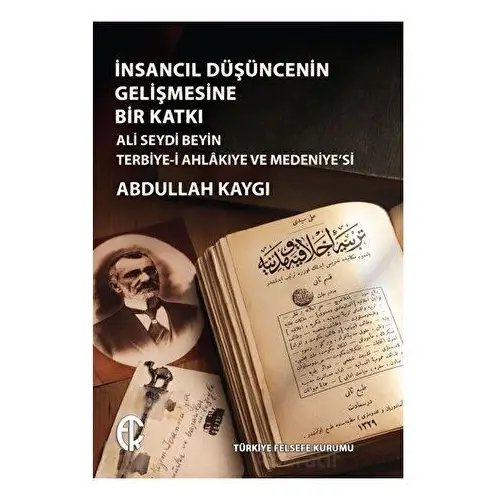 İnsancıl Düşüncenin Gelişmesine Bir Katkı - Abdullah Kaygı - Türkiye Felsefe Kurumu