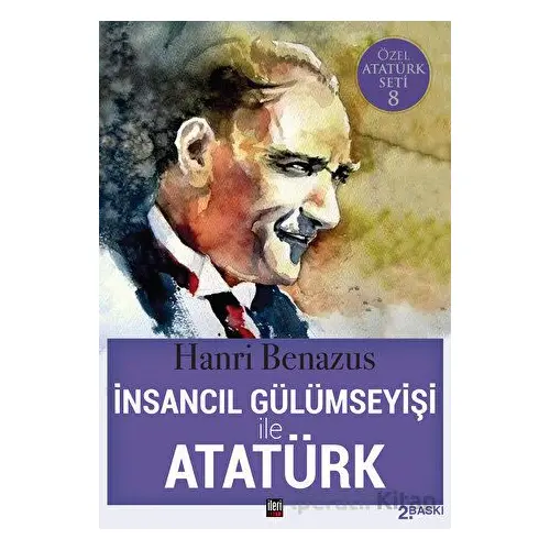 İnsancıl Gülümseyişi ile Atatürk - Hanri Benazus - İleri Yayınları