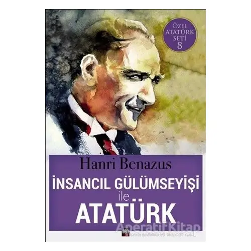 İnsancıl Gülümseyişi ile Atatürk - Hanri Benazus - İleri Yayınları