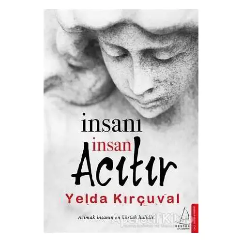 İnsanı İnsan Acıtır - Yelda Kırçuval - Destek Yayınları