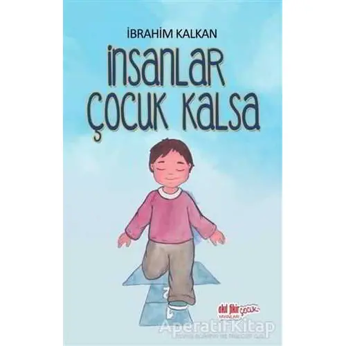İnsanlar Çocuk Kalsa - İbrahim Kalkan - Akıl Fikir Yayınları