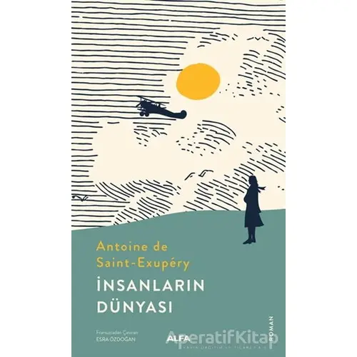 İnsanların Dünyası - Antoine de Saint-Exupery - Alfa Yayınları