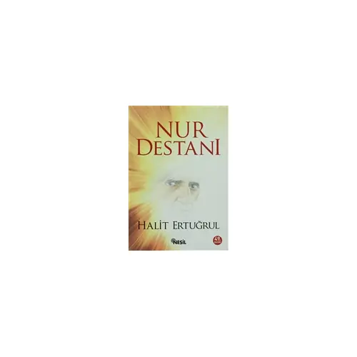 İnsanlığa Adanmış Bir Ömür: Said Nursi’nin Destanlaşan Hizmeti - Halit Ertuğrul - Nesil Yayınları