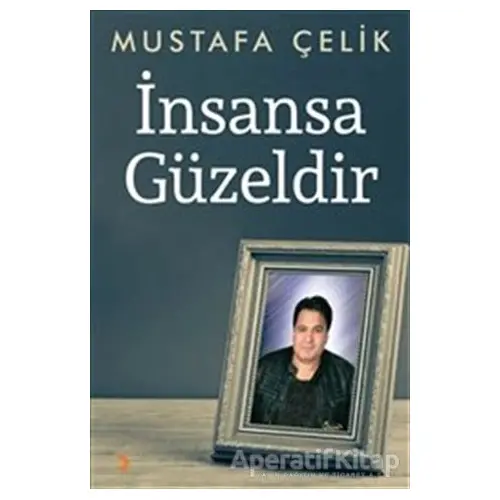 İnsansa Güzeldir - Mustafa Çelik - Cinius Yayınları