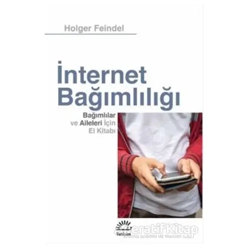 İnternet Bağımlılığı - Holger Feindel - İletişim Yayınevi