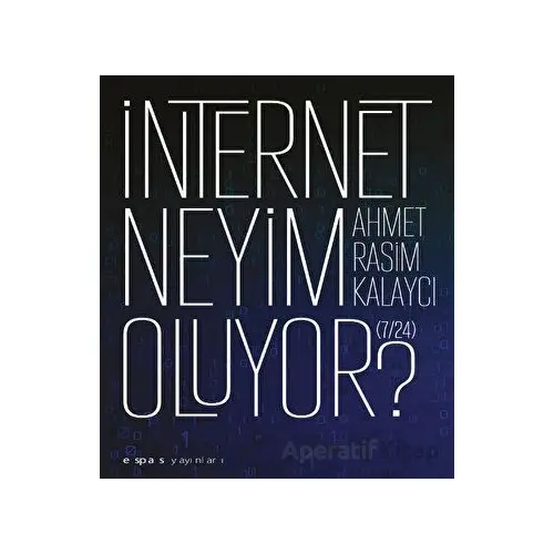 I·nternet Neyim Oluyor? (7/24) - Ahmet Rasim Kalaycı - Espas Kuram Sanat Yayınları