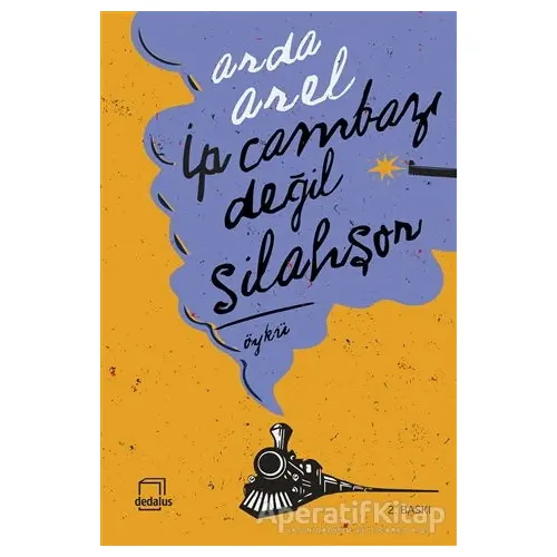 İp Cambazı Değil Silahşor - Arda Arel - Dedalus Kitap